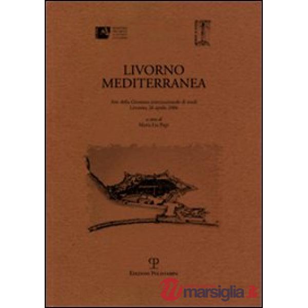 Livorno mediterranea. Atti della Giornata internazionale di studi (Livorno, 26 aprile 2006)