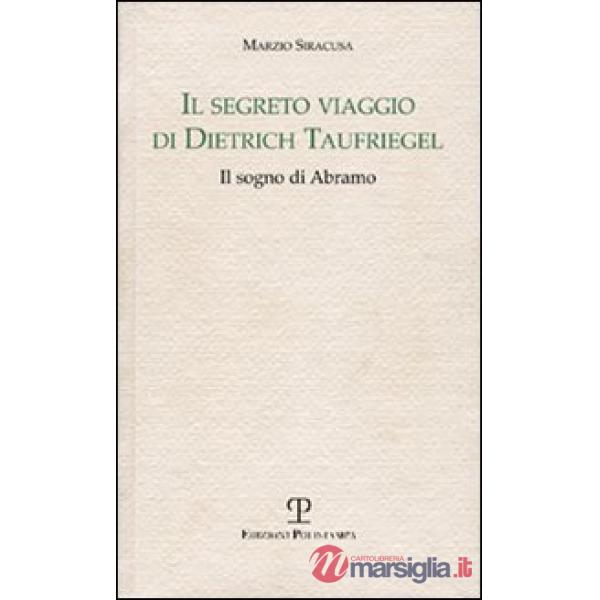 Segreto viaggio di Dietrich Taufriegel. Il sogno di Abramo (Il)