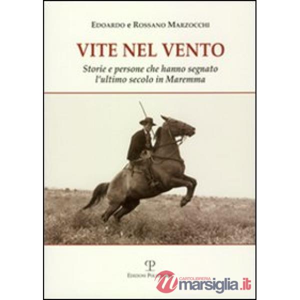 Vite nel vento. Storie e persone che hanno segnato l'ultimo secolo in Maremma