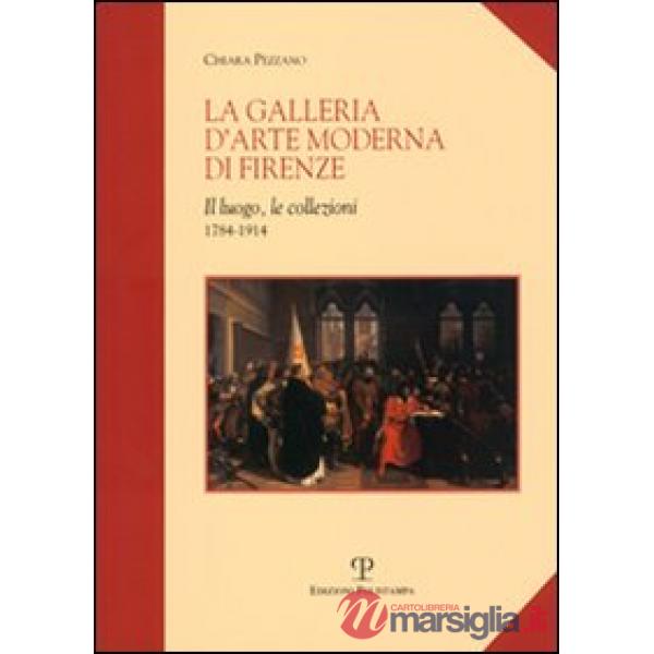 Galleria d'arte moderna di Firenze. Il luogo, le collezioni (1784-1914) (La)