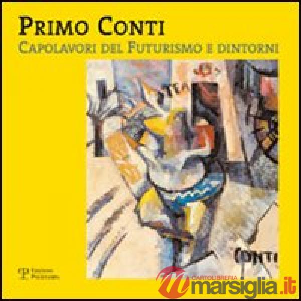 Primo Conti. Capolavori del futurismo e dintorni. Ediz. illustrata