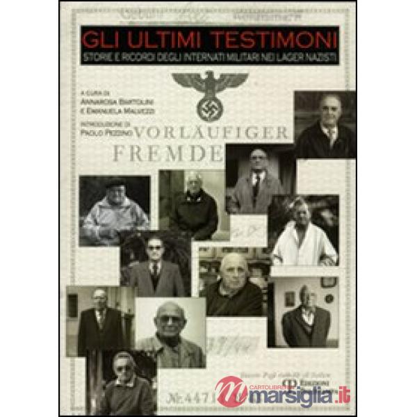 Ultimi testimoni. Storie e ricordi degli internati militari nei lager nazisti (Gli)