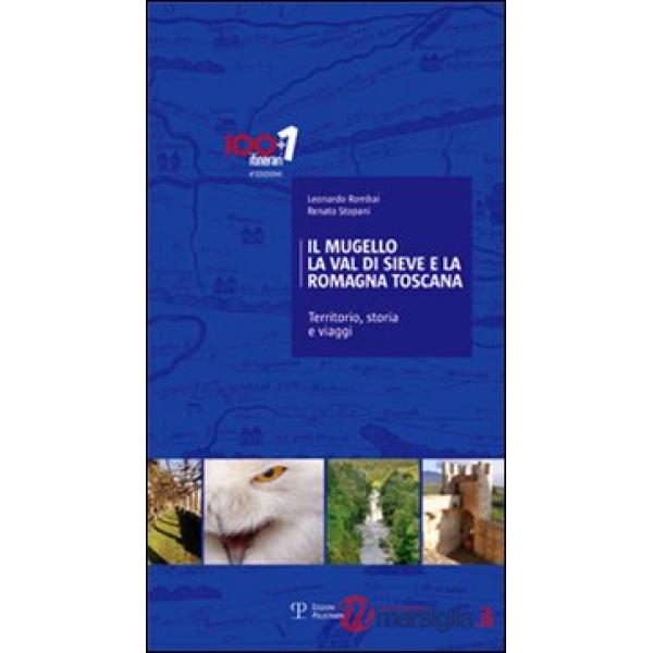 Mugello, la Val di Sieve e la Romagna Toscana. Territorio, storia e viaggi (Il)
