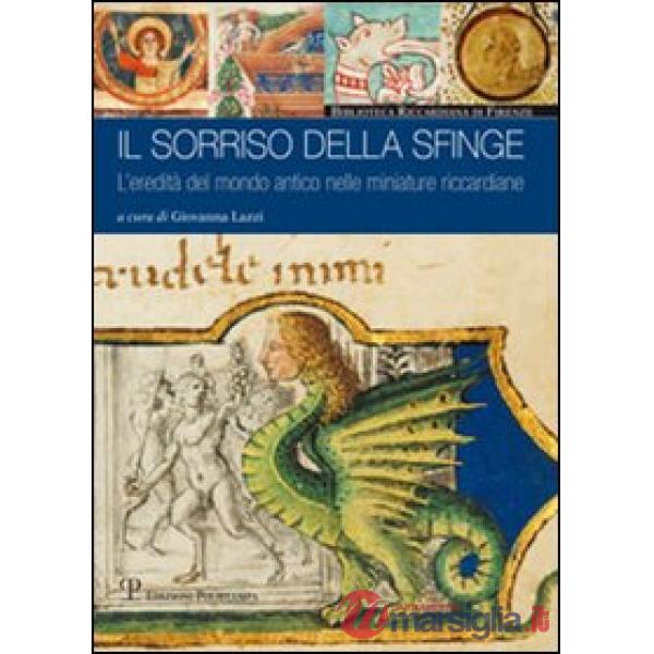 Sorriso della sfinge. L'eredità del mondo antico nelle miniature riccardiane (Il)