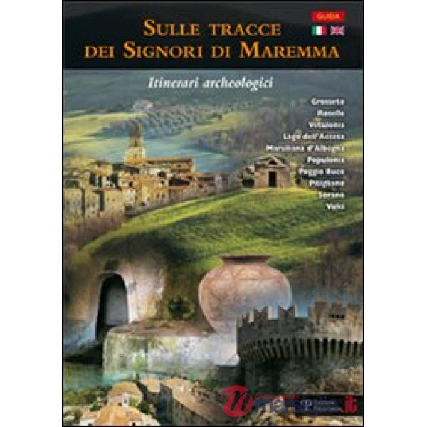 Sulle tracce dei signori di Maremma. Itinerari archeologici. Ediz. italiana e inglese