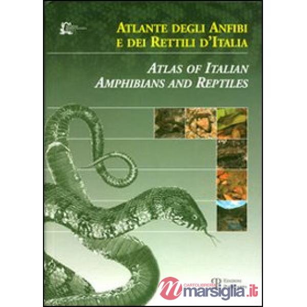 Atlante degli anfibi e dei rettili d'Italia-Atlas of Italian amphibians and reptiles. Ediz. bilingue