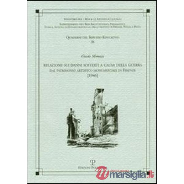 Relazione sui danni sofferti a causa della guerra. Dal patrimonio artistico monumentale di Firenze