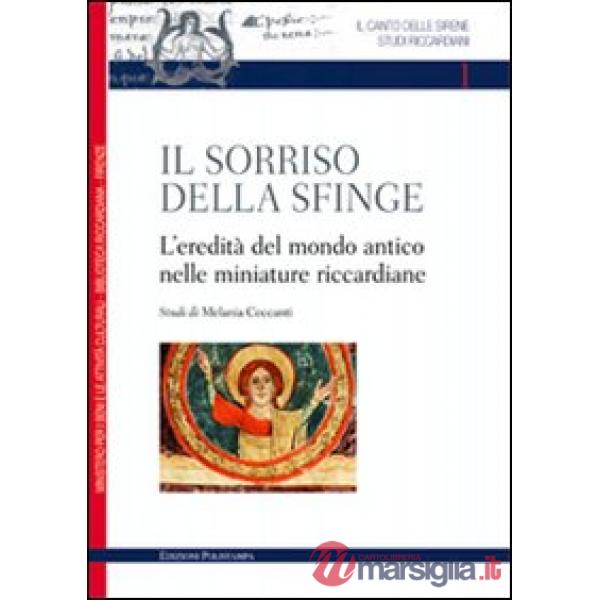 Sorriso della sfinge. L'eredità del mondo antico nelle miniature riccardiane (Il)