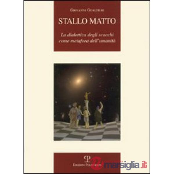 Stallo matto. La dialettica degli scacchi come metafora dell'umanità