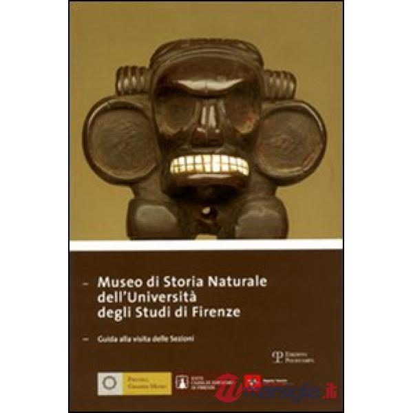 Museo di storia naturale dell'università degli studi di Firenze. Guida alla visita delle sezioni