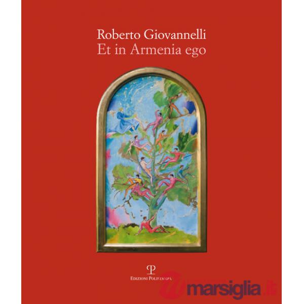 Roberto Giovannelli. Et in Armenia ego. Ediz. illustrata