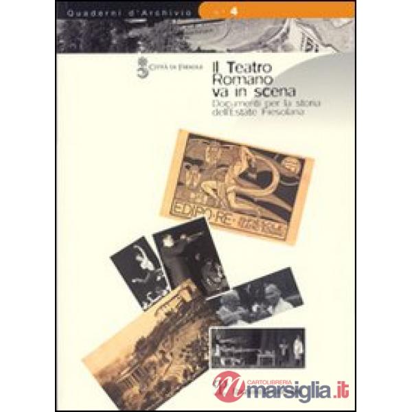 Teatro romano va in scena. Documenti per la storia dell'estate fiesolana (Il)