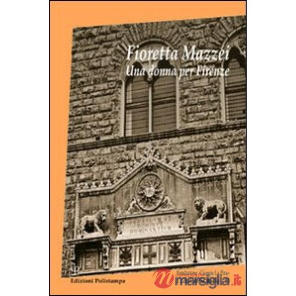 Fioretta Mazzei. Una donna per Firenze