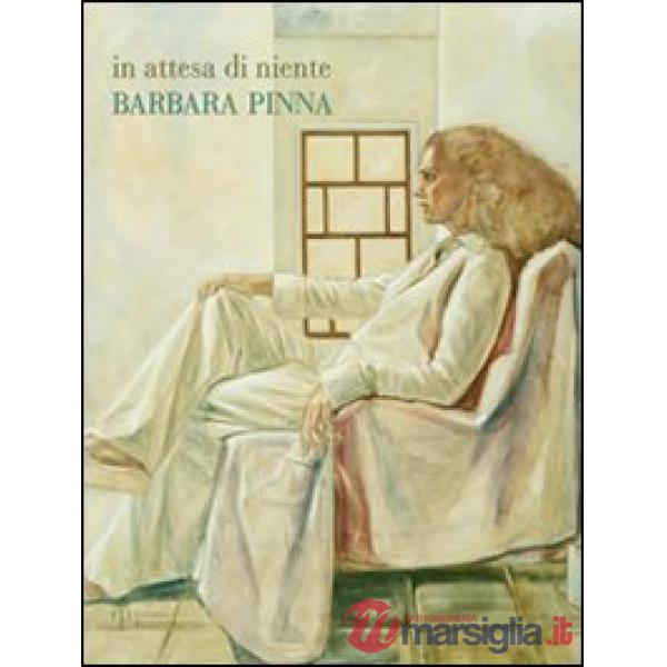 In attesa di niente. Barbara Pinna. Catalogo della mostra. Ediz. multilingue