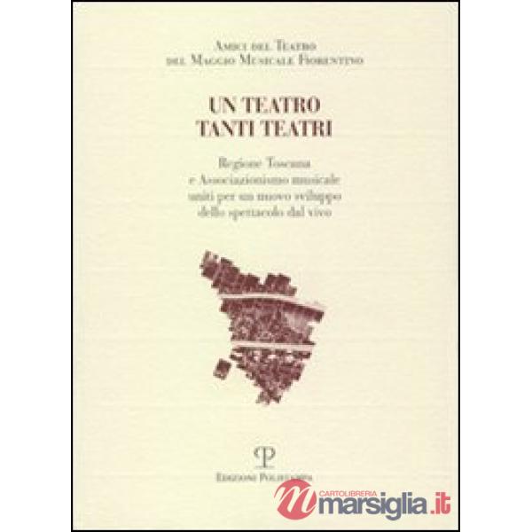 Teatro tanti teatri. Regione Toscana e associazionismo musicale uniti per un nuovo sviluppo dello spettacolo dal vivo (Un)