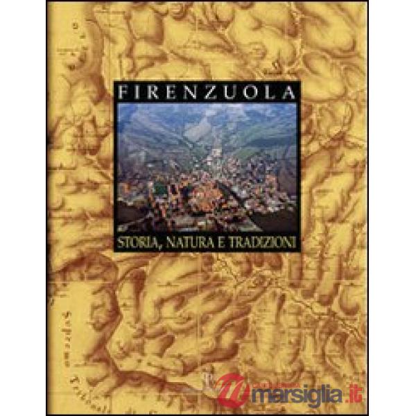 Firenzuola. Storia, natura e tradizioni
