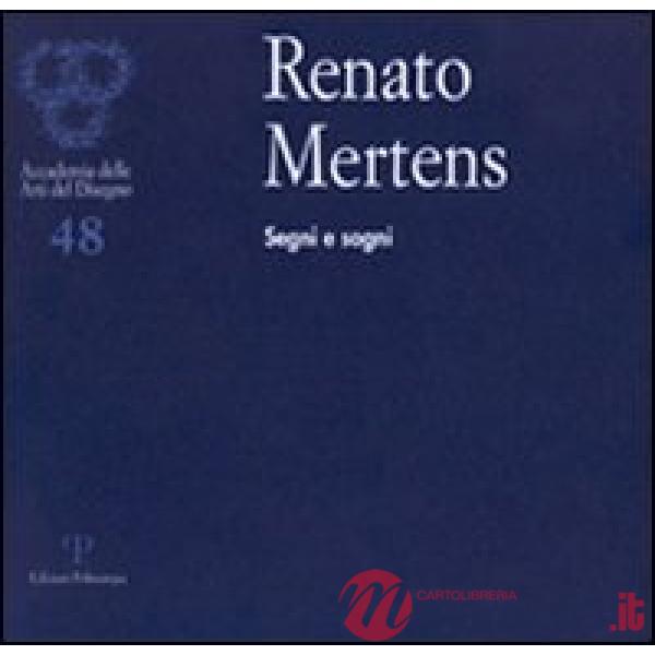 Renato Mertens. Segni e sogni. Catalogo della mostra (Firenze, 6-28 marzo 2010). Ediz. illustrata