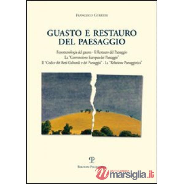 Guasto e il restauro del paesaggio. Fenomenologia del guasto... (Il)