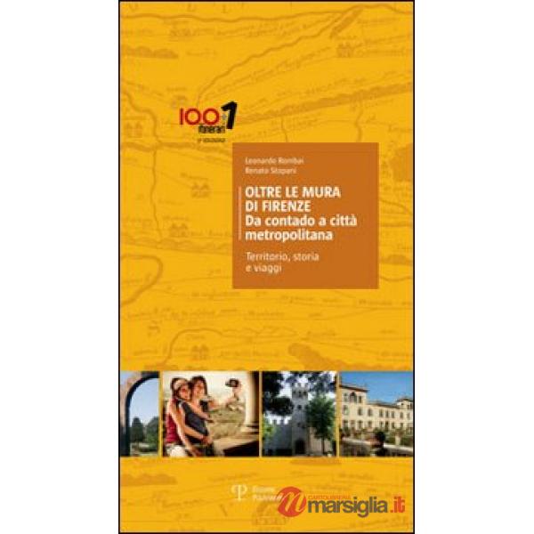 Oltre le mura di Firenze. Da contado a città metropolitana. Territorio, storia e viaggi