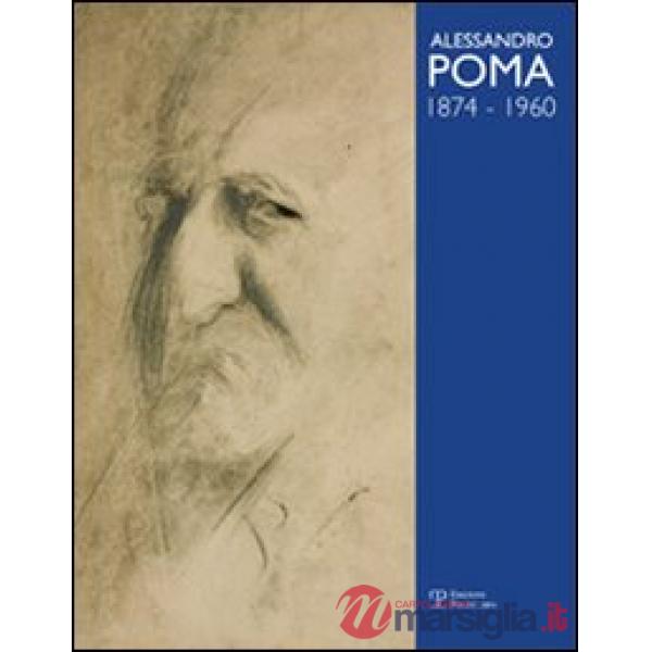 Alessandro Poma (1874-1960). Catalogo generale. Ediz. illustrata