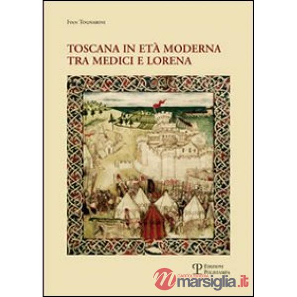 Toscana in età moderna tra Medici e Lorena. Studi e ricerche