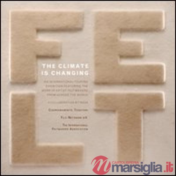 Climate in changing! An international touring exhibition featuring the work of artist felt makers from across the world. Ediz. i