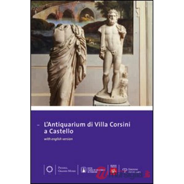 Antiquarium di villa Corsini a Castello. Guida alla visita del museo e alla scoperta del territorio. Ediz. multilingue
