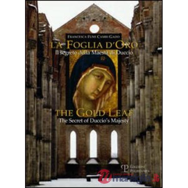 Foglia d'oro. Il segreto della Maestà di Duccio-The gold leaf. The Secret of Duccio's Majesty. Ediz. bilingue (La)