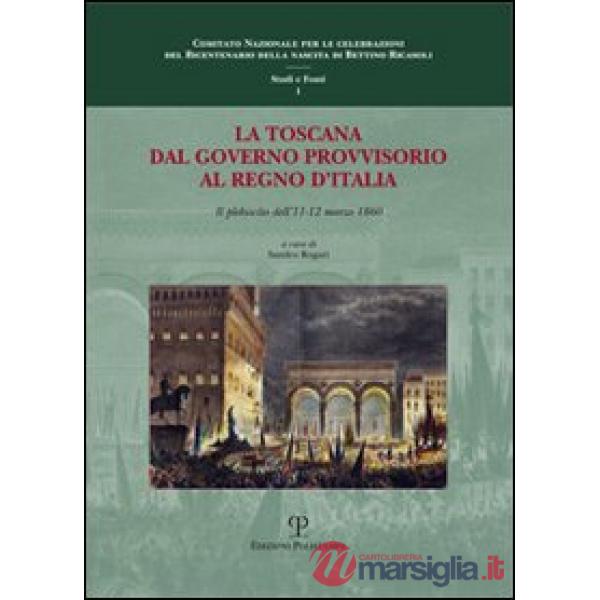 Toscana dal governo provvisorio al Regno d'Italia. Il plebiscito dell'11-12 marzo 1860. Atti della Giornata di studi (Firenze, 2