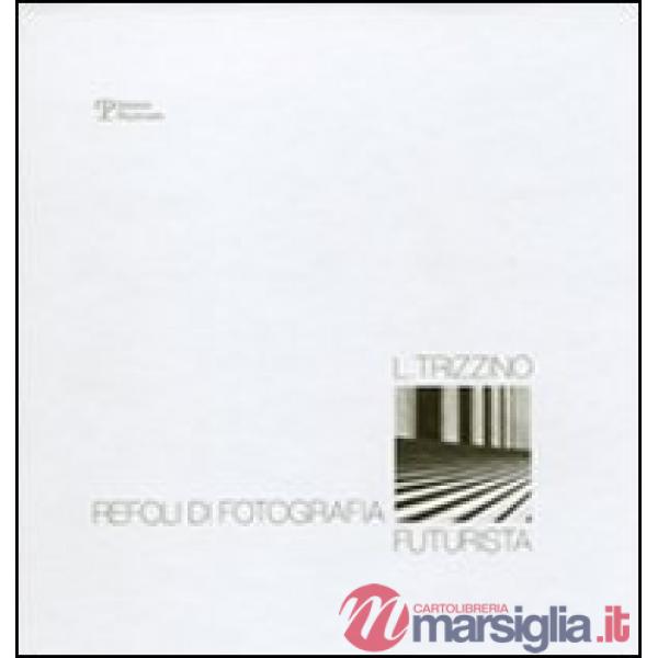 Lucio Trizzino. Refoli di fotografia futurista. Ediz. illustrata