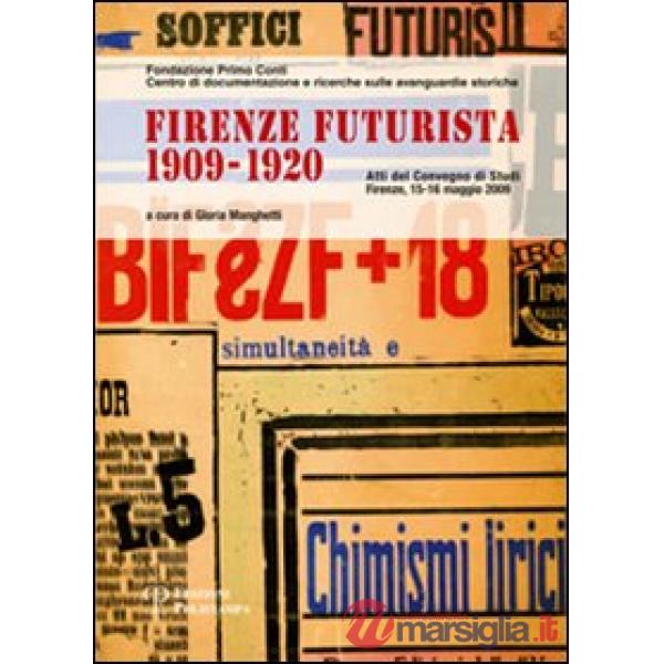 Firenze futurista 1909-1920. Atti del Convegno di studi (Firenze, Palazzo dei Medici, 15-16 maggio 2008)
