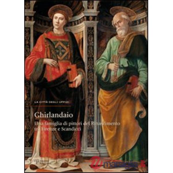 Ghirlandaio. Una famiglia di pittori del rinascimento tra Firenze e Scandicci. Catalogo della mostra. Ediz. illustrata