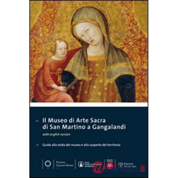 Museo di arte sacra di San Martino a Gangalandi. Guida alla visita del museo e alla scoperta del territorio (Il)