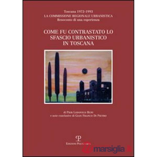 Come fu contrastato lo sfascio urbanistico in Toscana. Toscana (1972-1993). La commissione regionale urbanistica. Resoconto di u
