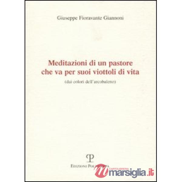 Meditazioni di un pastore che va per suoi viottoli di vita (dai colori dell'arcobaleno)
