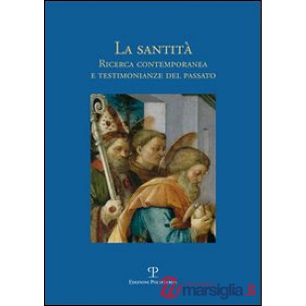 Santità. Ricerca contemporanea e testimonianze del passato (La)