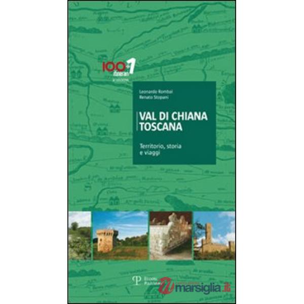 Val di Chiana Toscana. Territorio, storia e viaggi