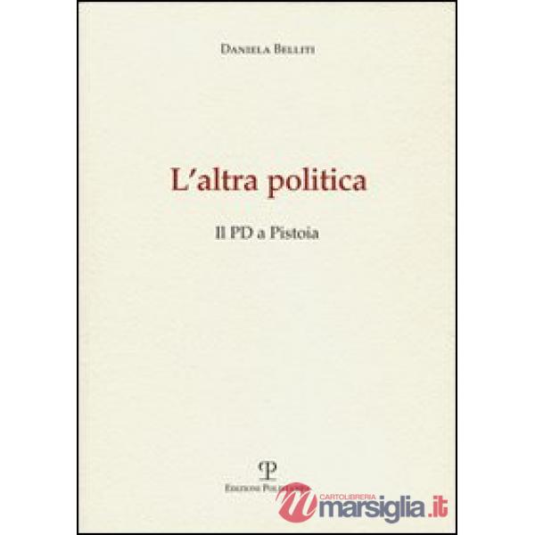 Altra politica. Il PD a Pistoia (L')