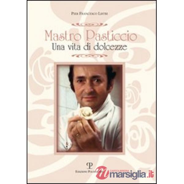 Mastro Pasticcio. Una vita di dolcezze