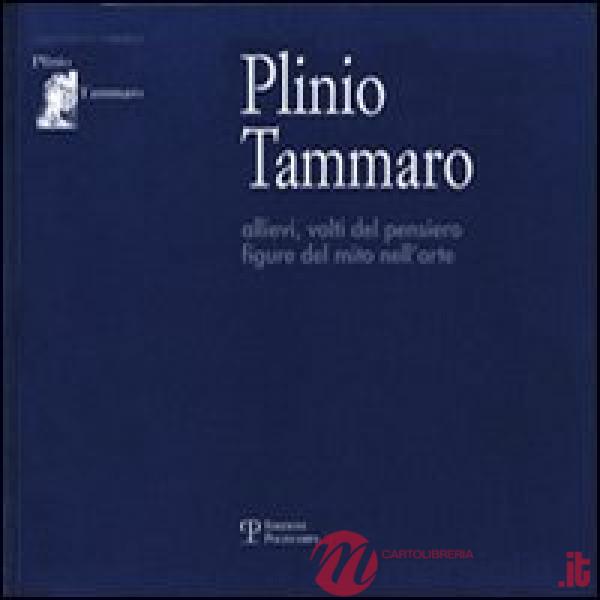 Plinio Tammaro. Allievi, volti del pensiero, figure del mito nell'arte. Ediz. illustrata