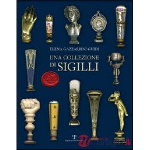 Collezione di sigilli. Ediz. illustrata (Una)