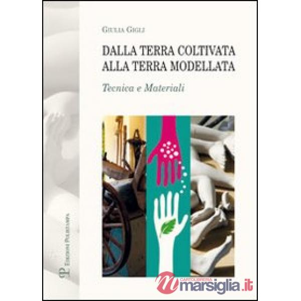 Dalla terra coltivata alla terra modellata. Tecnica e materiali