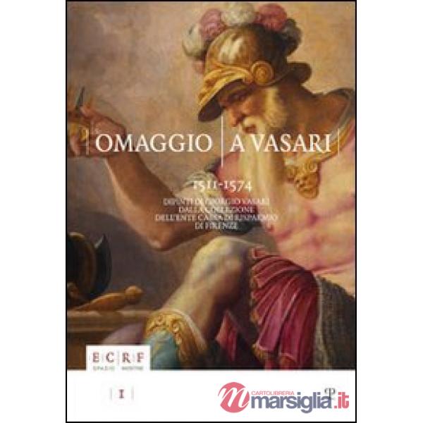 Omaggio a Vasari. 1511-1574 dipinti di Giorgio Vasari dalla collezione dell'Ente Cassa di Risparmio di Firenze