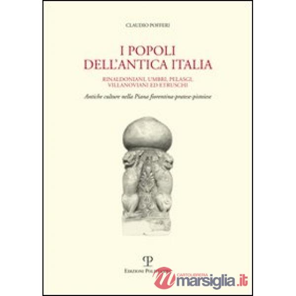 Popoli dell'antica Italia. Rinaldoniani, umbri, pelasgi, villanoviani ed etruschi. Antiche culture nella piana fiorentina-prates