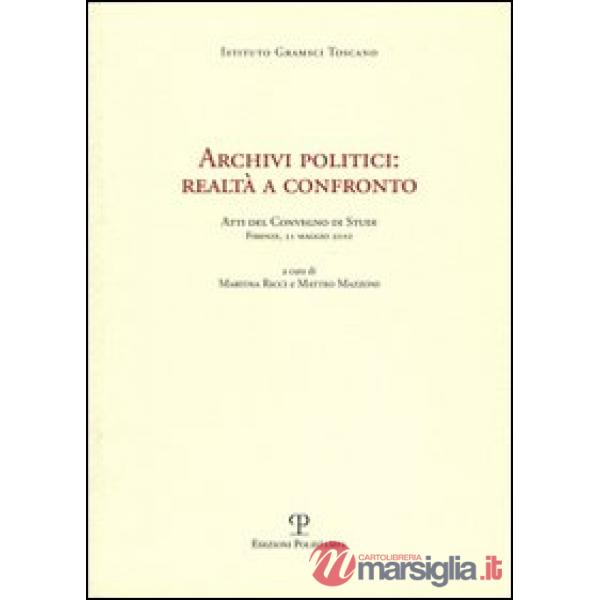 Archivi politici. Realtà a confronto. Atti del Convegno di studi (firenze, 21 maggio 2010)