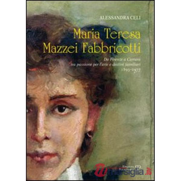 Maria Teresa Mazzei Fabbricotti. Da Firenze a Carrara tra passione per l'arte e destini familiari (1893-1977)