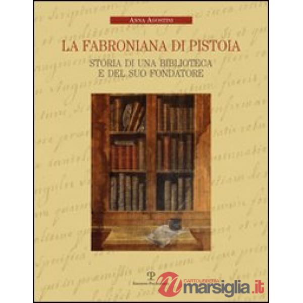 Fabroniana di Pistoia. Storia di una biblioteca e del suo fondatore (La)