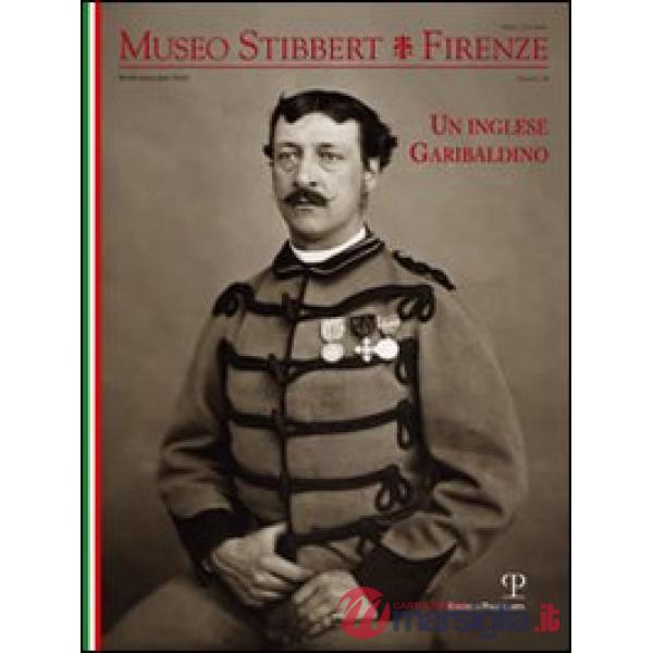 Museo Stibbert. Firenze. Ediz. italiana e inglese. Vol. 14: Un inglese garibaldino