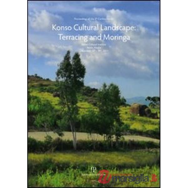 Proceedings of the 2th Conference on Konso Cultural Landscape Terracing & Moringa. Italian cultural institute (Addis Ababa, 13-1