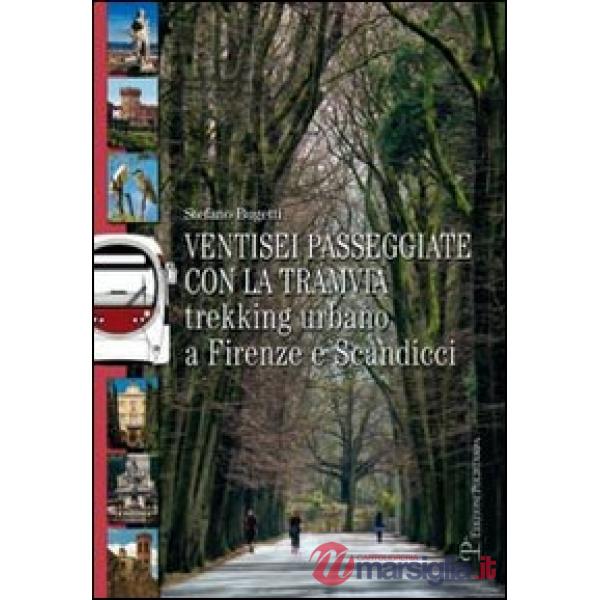 Ventisei passeggiate con la tramvia. Trekking urbano a Firenze e Scandicci